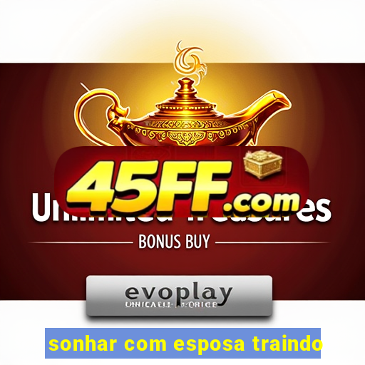 sonhar com esposa traindo